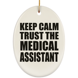 Keep Calm and Trust The Medical Assistant - Oval Ornament