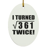 38th Birthday I Turned Square Root of 361 Twice - Oval Ornament