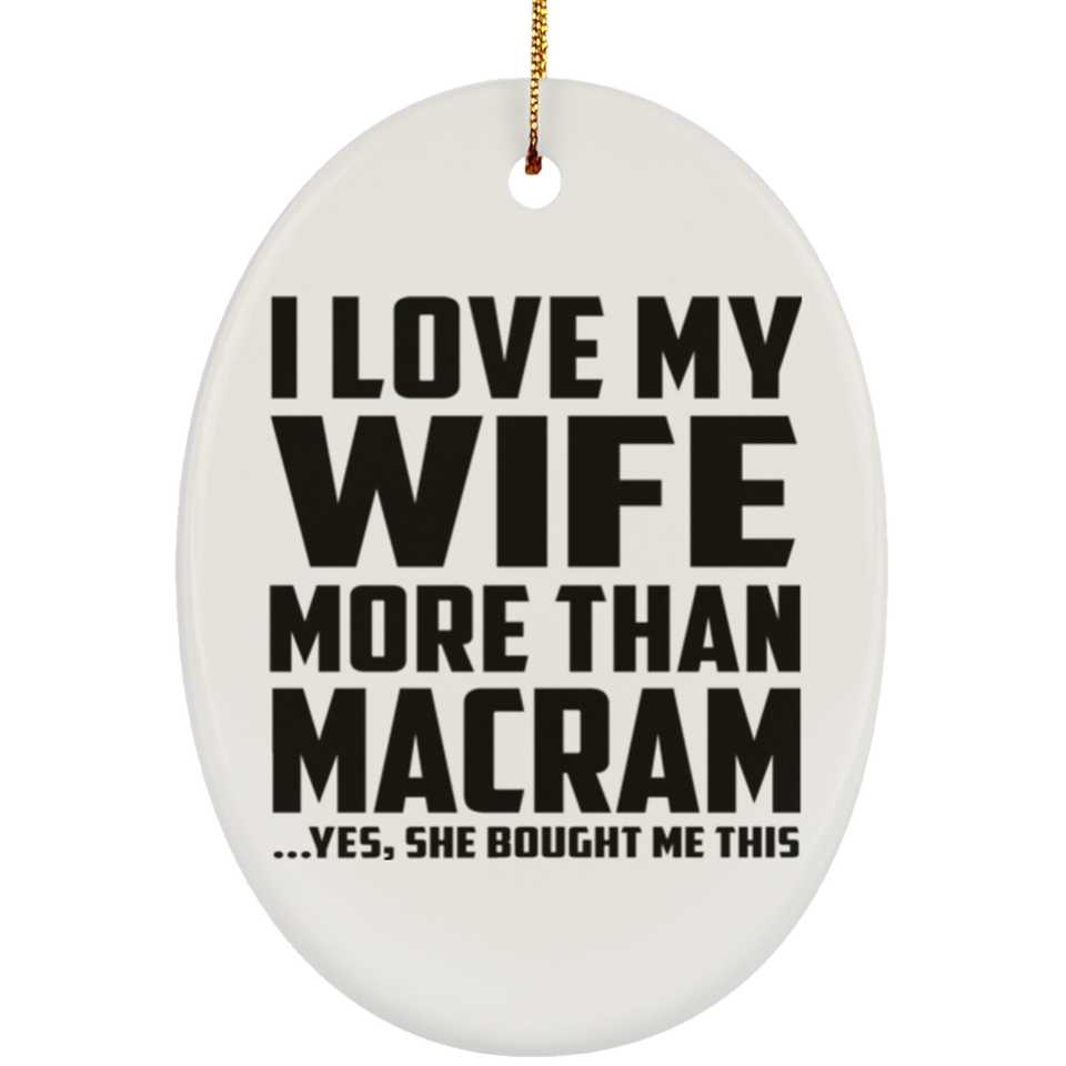 I Love My Wife More Than Macram - Oval Ornament
