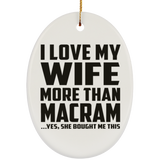 I Love My Wife More Than Macram - Oval Ornament