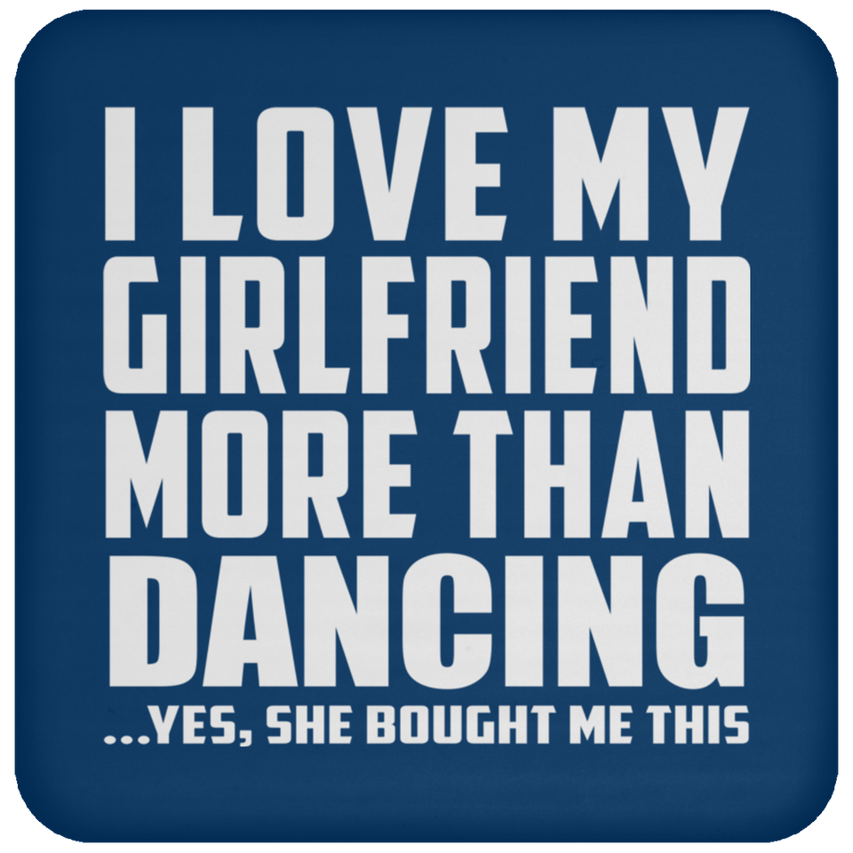I Love My Girlfriend More Than Dancing - Drink Coaster