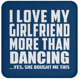 I Love My Girlfriend More Than Dancing - Drink Coaster