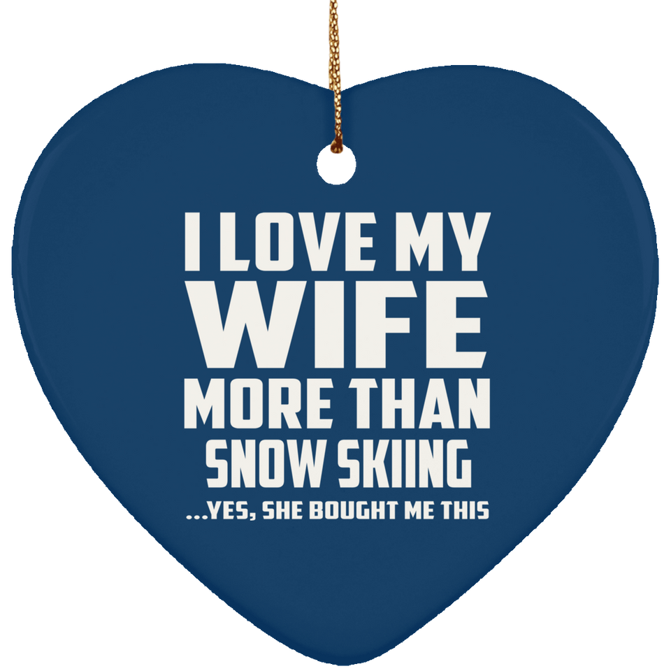 I Love My Wife More Than Snow Skiing - Heart Ornament