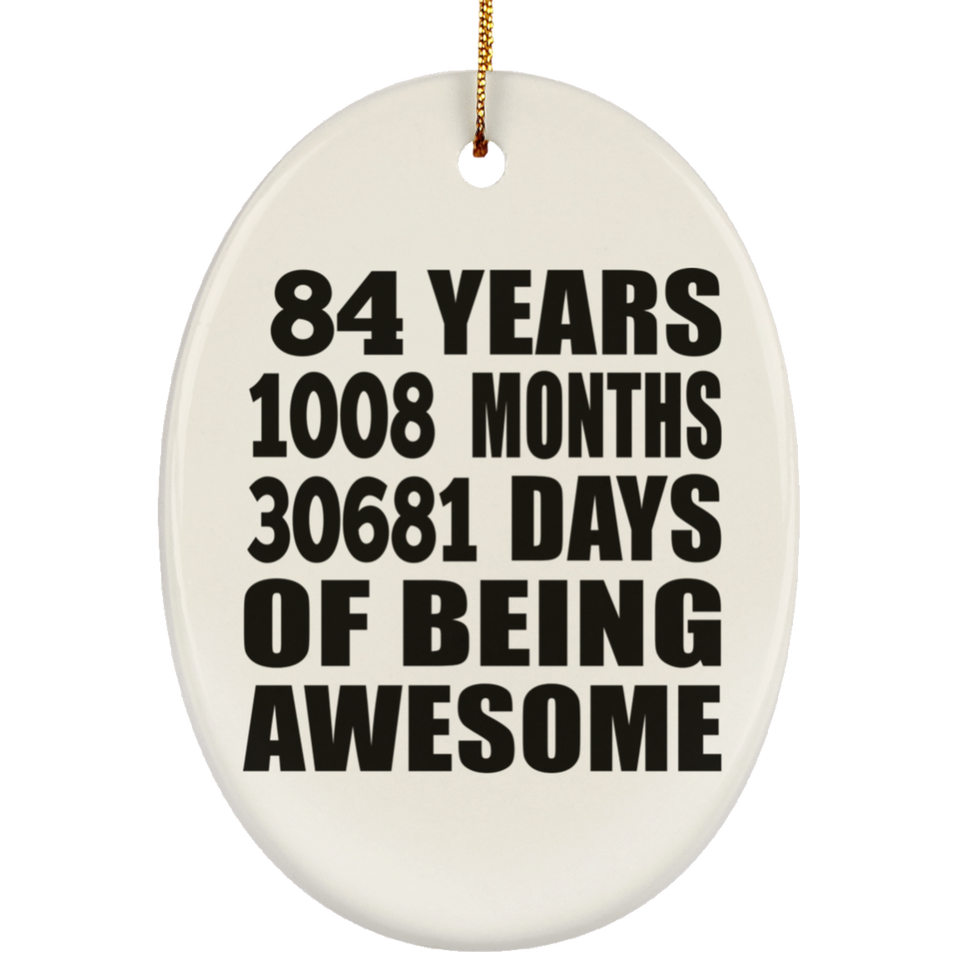 84th Birthday 84 Years 1008 Months 30681 Days Of Awesome - Oval Ornament