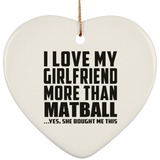 I Love My Girlfriend More Than Matball - Heart Ornament