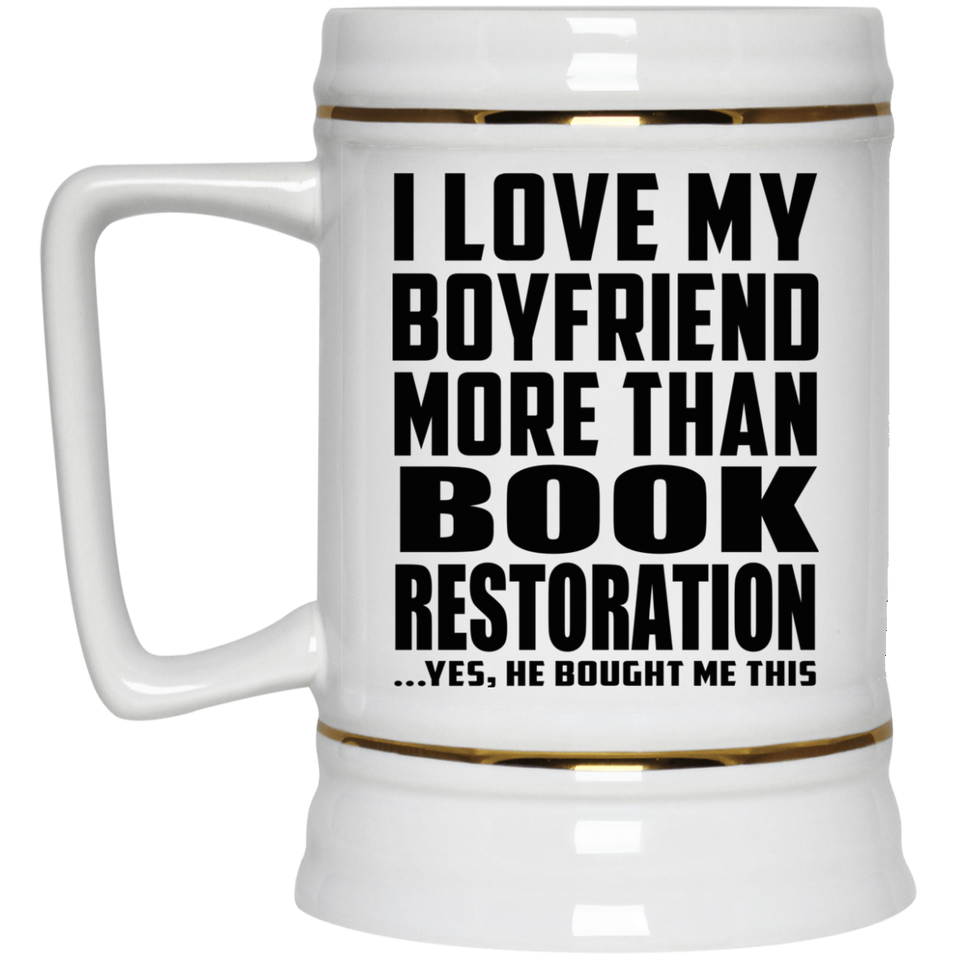 I Love My Boyfriend More Than Book Restoration - Beer Stein