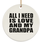 All I Need Is Love And My Grandpa - Circle Ornament
