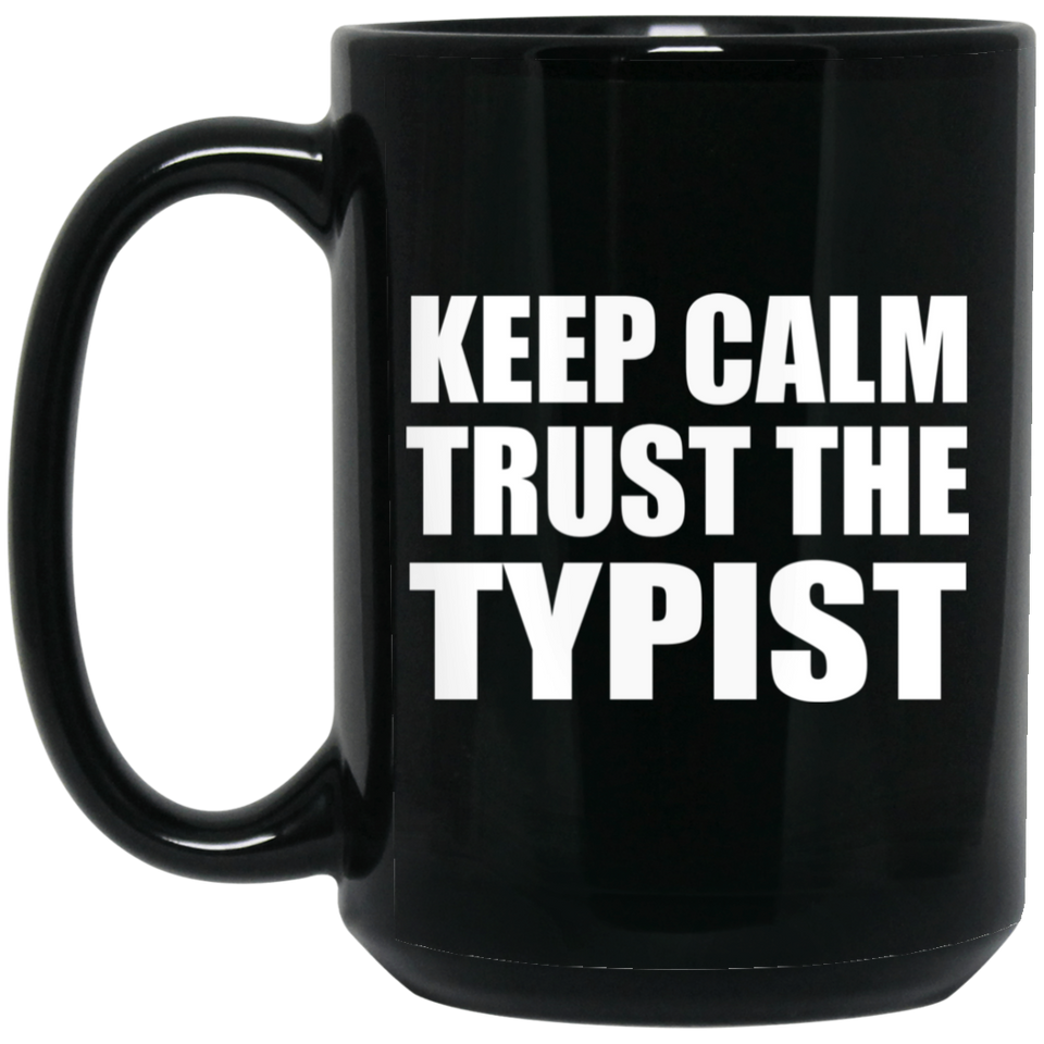 Keep Calm and Trust The Typist - 15oz Coffee Mug Black