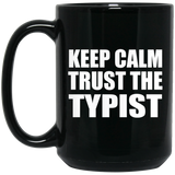 Keep Calm and Trust The Typist - 15oz Coffee Mug Black