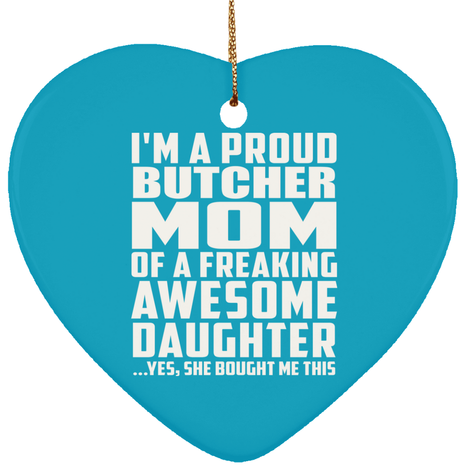 Proud Butcher Mom Of Awesome Daughter - Heart Ornament