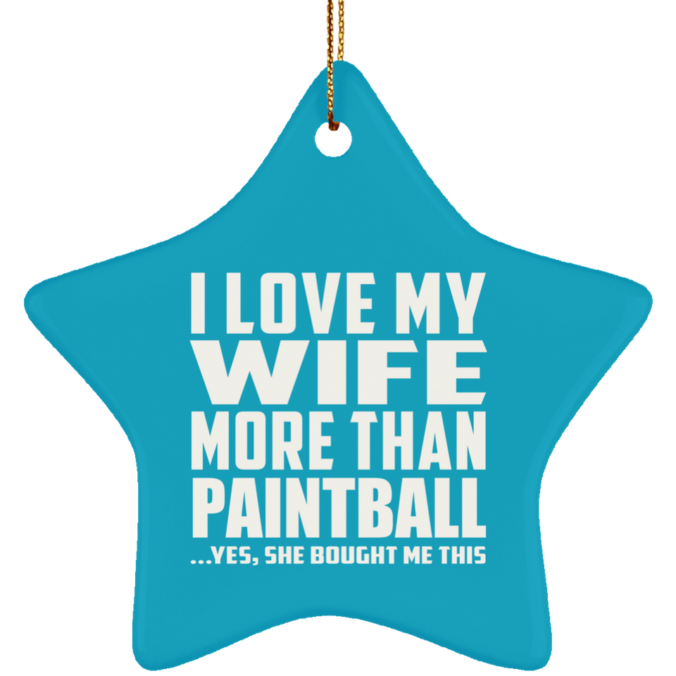 I Love My Wife More Than Paintball - Star Ornament