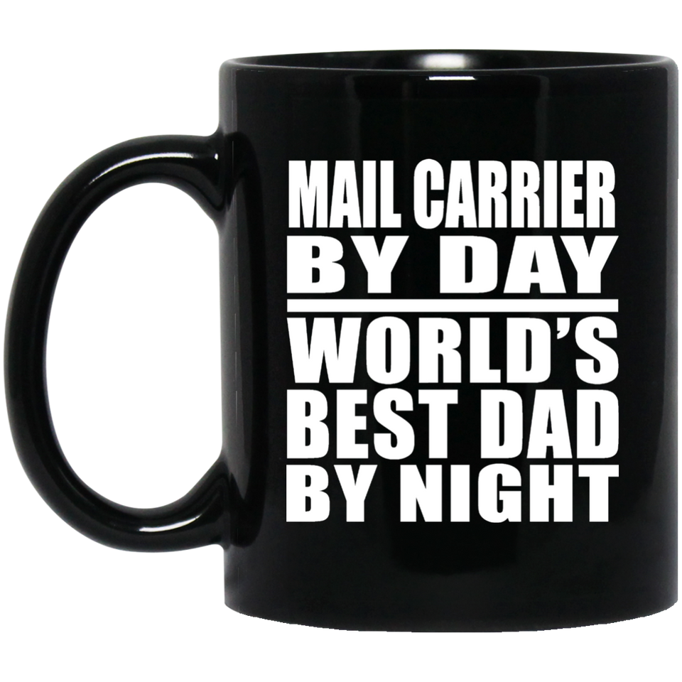 Mail Carrier By Day World's Best Dad By Night - 11 Oz Coffee Mug Black