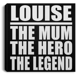 Louise The Mum The Hero The Legend - Canvas Square