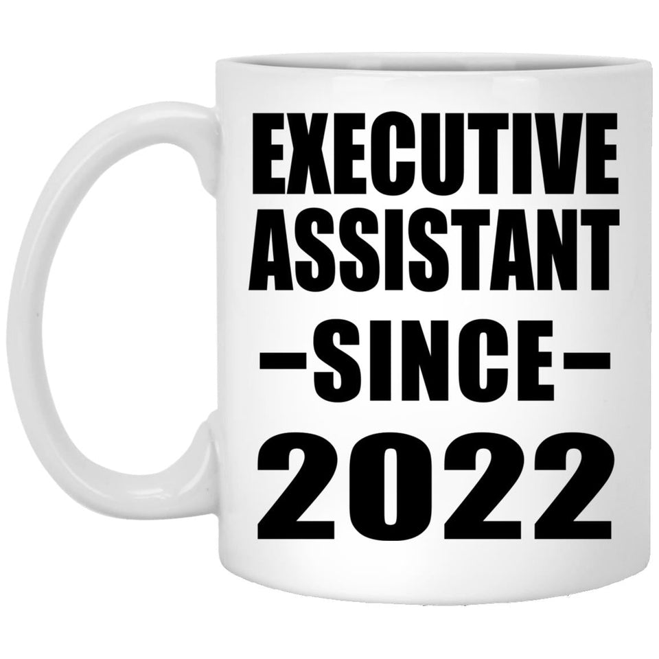 Executive Assistant Since 2022 - 11oz Coffee Mug