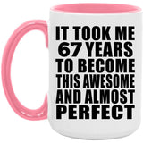 67th Birthday Took 67 Years To Become Awesome & Perfect - 15oz Accent Mug Pink