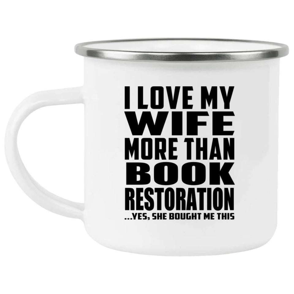 I Love My Wife More Than Book Restoration - 12oz Camping Mug