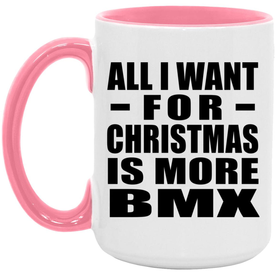 All I Want For Christmas Is More BMX - 15oz Accent Mug Pink