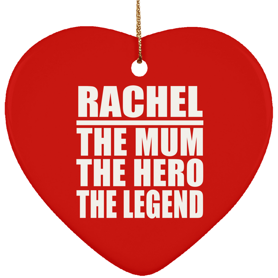 Rachel The Mum The Hero The Legend - Heart Ornament