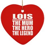 Lois The Mum The Hero The Legend - Heart Ornament