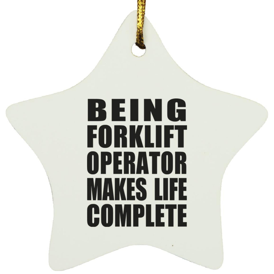 Being Forklift Operator Makes Life Complete - Star Ornament