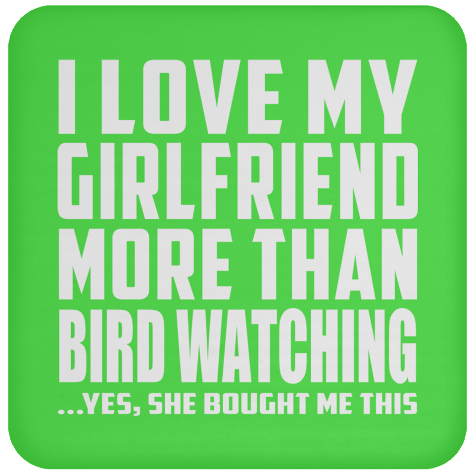 I Love My Girlfriend More Than Bird Watching - Drink Coaster