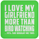 I Love My Girlfriend More Than Bird Watching - Drink Coaster