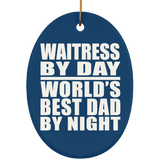 Waitress By Day World's Best Dad By Night - Oval Ornament