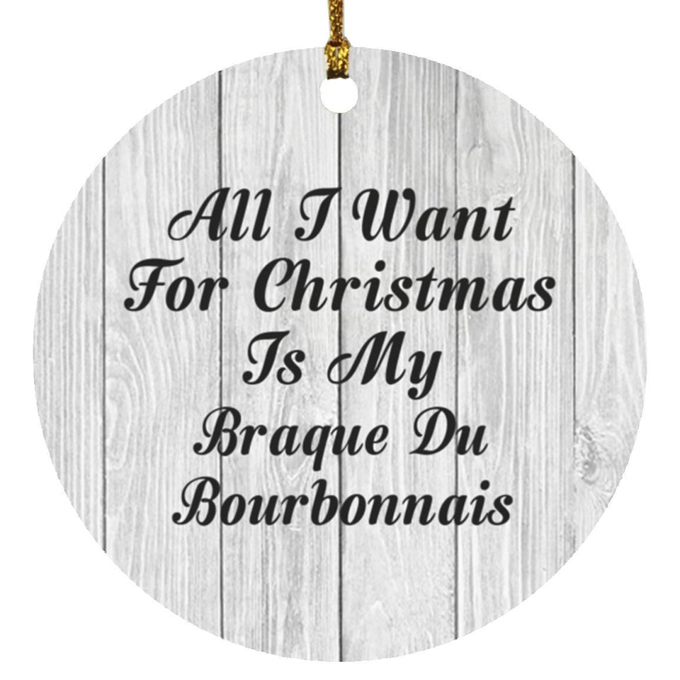 All I Want For Christmas Is My Braque Du Bourbonnais - Circle Ornament F