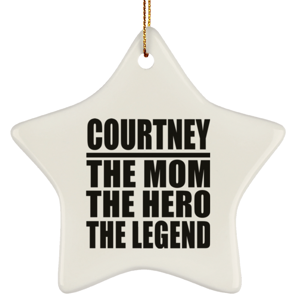 Courtney The Mom The Hero The Legend - Star Ornament