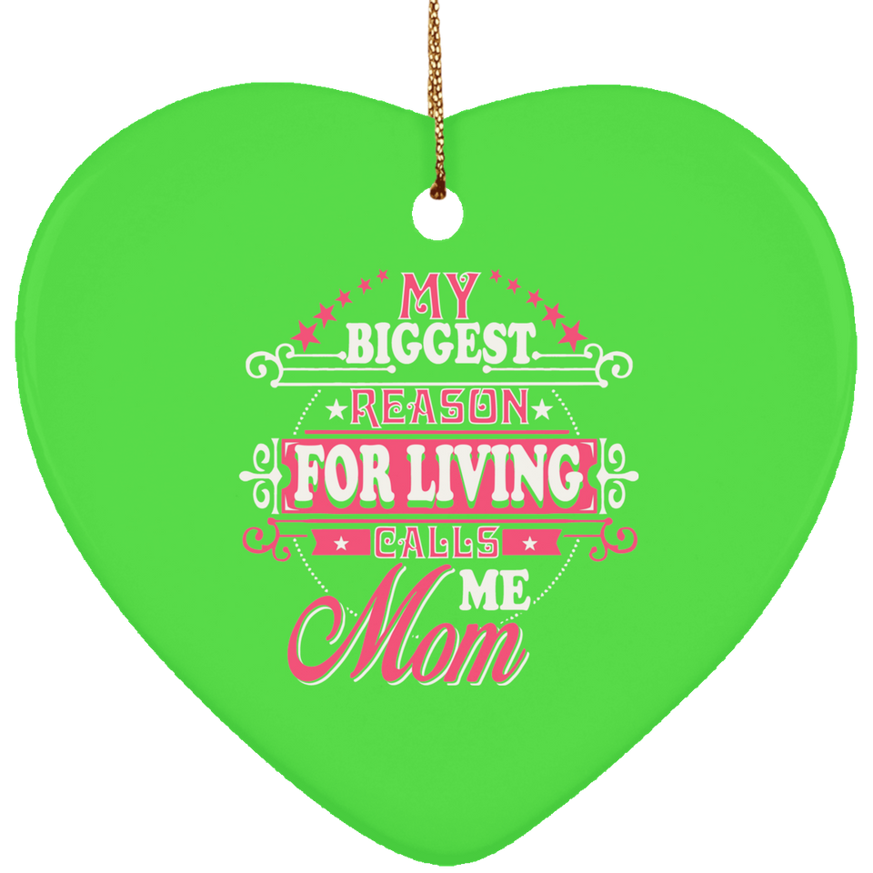 My Biggest Reason For Living Calls Me Mom - Heart Ornament