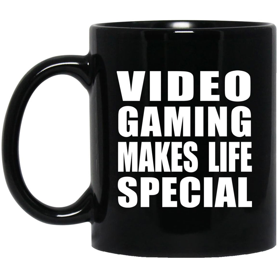 Video Gaming Makes Life Special - 11oz Coffee Mug Black