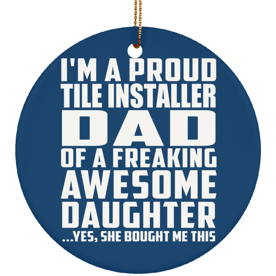 Proud Tile Installer Dad Of Awesome Daughter - Circle Ornament