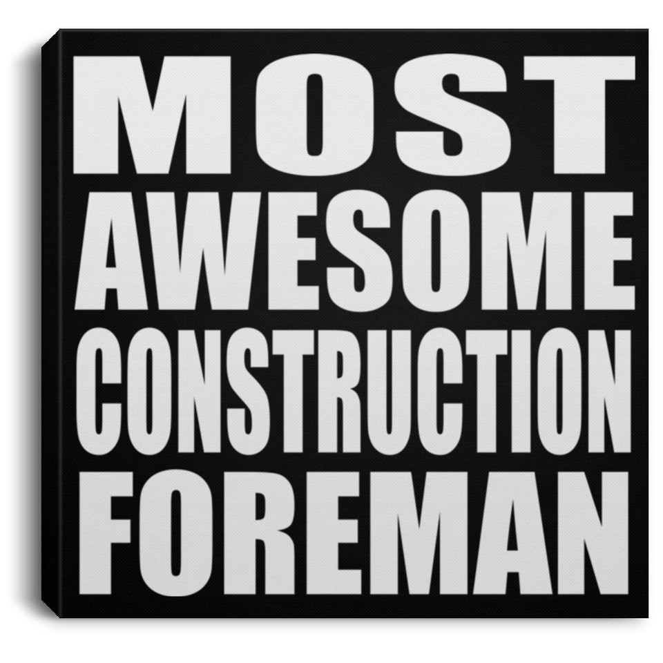Most Awesome Construction Foreman - Canvas Square