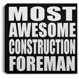 Most Awesome Construction Foreman - Canvas Square