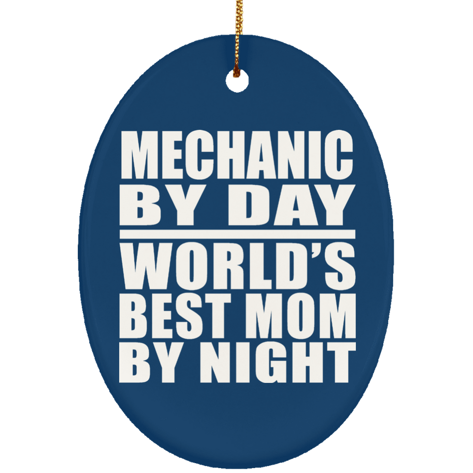 Mechanic By Day World's Best Mom By Night - Oval Ornament