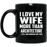 I Love My Wife More Than Architecture - 11 Oz Coffee Mug Black