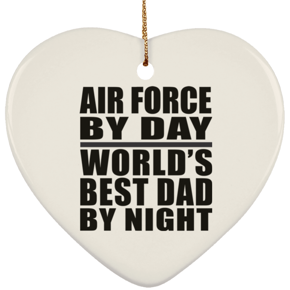 Air Force By Day World's Best Dad By Night - Heart Ornament