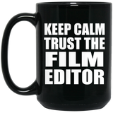 Keep Calm and Trust The Film Editor - 15oz Coffee Mug Black