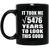 74th Birthday Took Square Root of 5476 Years To Look Good - 11oz Coffee Mug Black