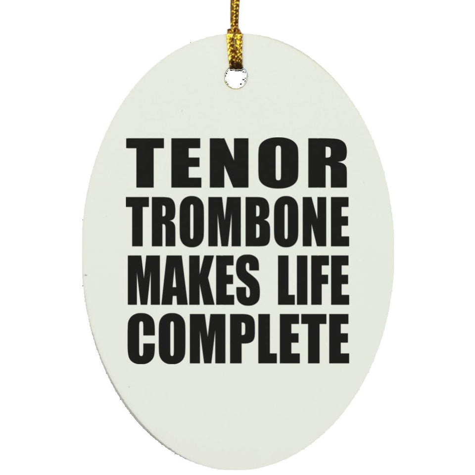 Tenor Trombone Makes Life Complete - Oval Ornament
