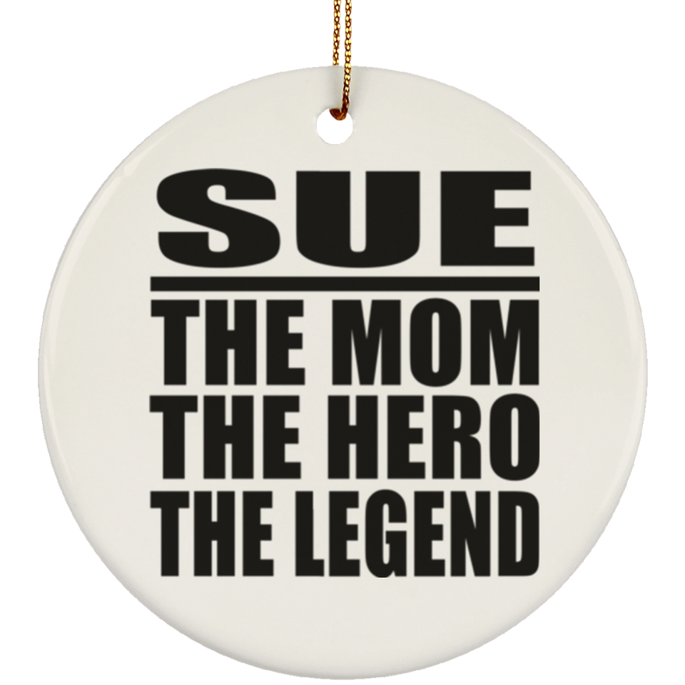 Sue The Mom The Hero The Legend - Circle Ornament