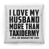 I Love My Husband More Than Taxidermy - Throw Pillow