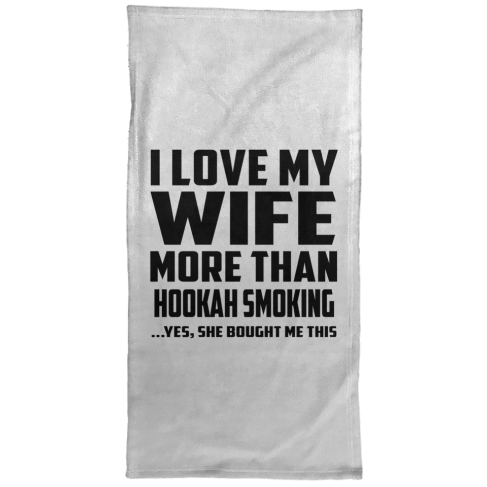 I Love My Wife More Than Hookah Smoking - Hand Towel