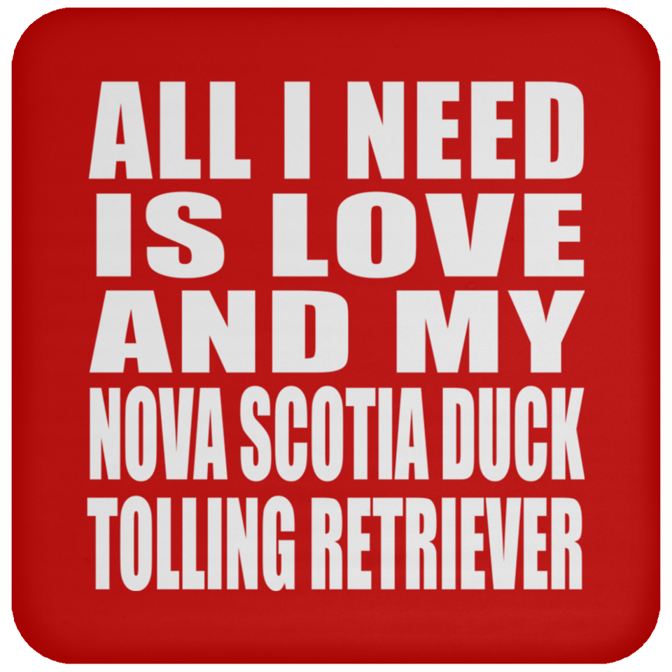 All I Need Is Love And My Nova Scotia Duck Tolling Retriever - Drink Coaster