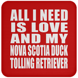 All I Need Is Love And My Nova Scotia Duck Tolling Retriever - Drink Coaster