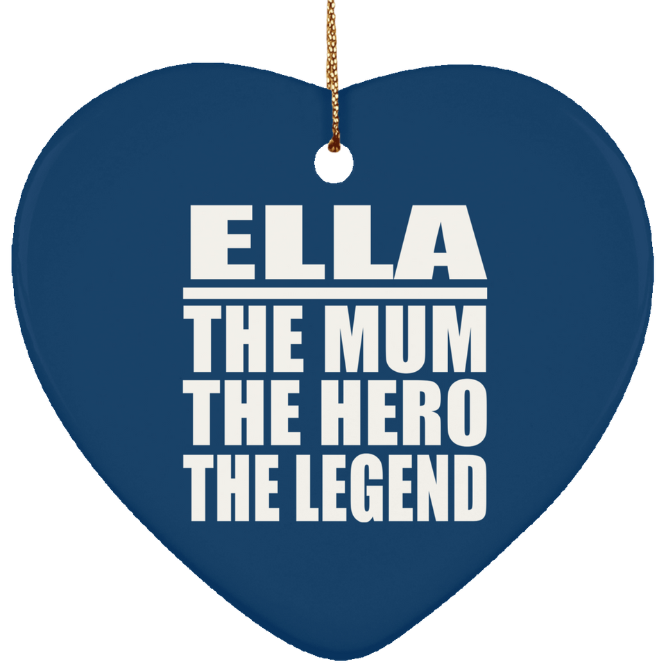 Ella The Mum The Hero The Legend - Heart Ornament