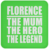 Florence The Mum The Hero The Legend - Drink Coaster