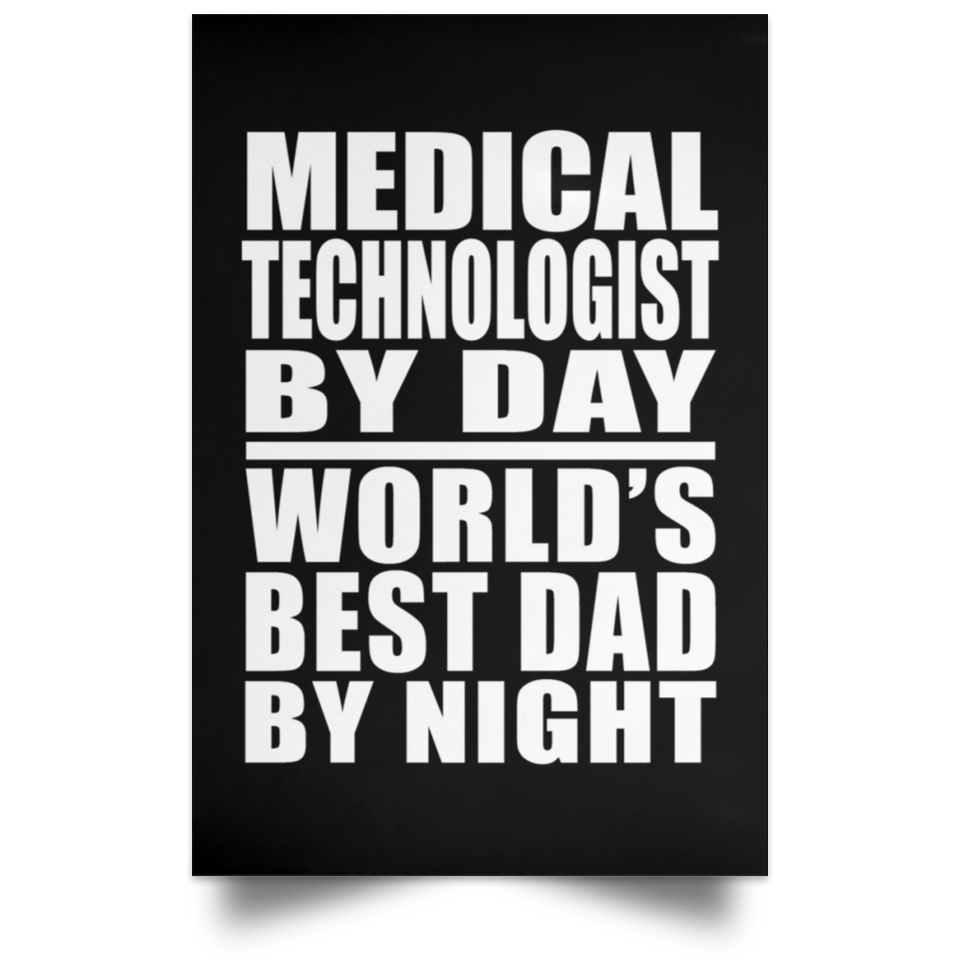 Medical Technologist By Day World's Best Dad By Night - Poster Portrait