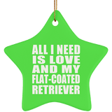 All I Need Is Love And My Flat-Coated Retriever - Star Ornament
