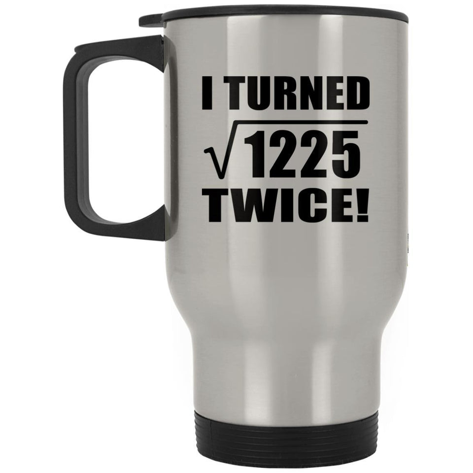 70th Birthday I Turned Square Root of 1225 Twice - Silver Travel Mug